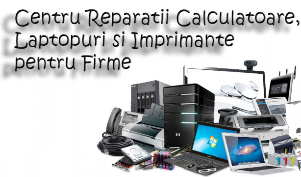 Centru Reparatii Calculatoare, Laptopuri si Imprimante pentru Firme